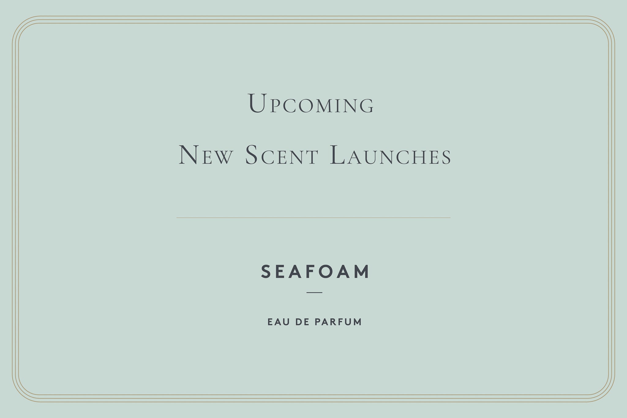 UPCOMING NEW SCENT LAUNCHES